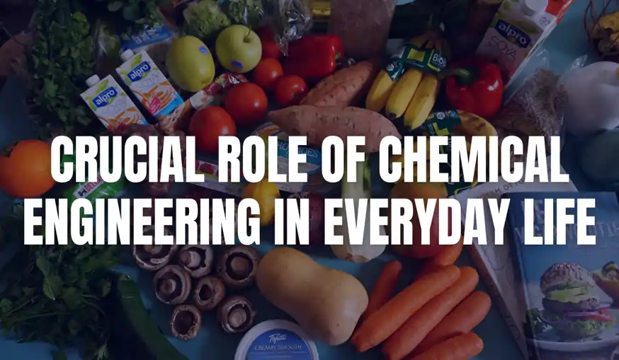 crucial role of chemical engineering in everyday life